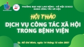 HỘI THẢO KHOA HỌC CẤP TRƯỜNG  CHUYÊN ĐỀ “DỊCH VỤ CÔNG TÁC XÃ HỘI TRONG BỆNH VIỆN”